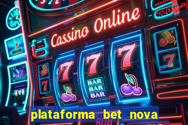 plataforma bet nova pagando no cadastro